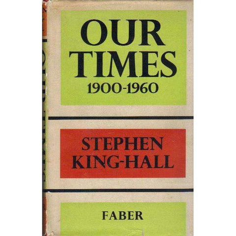Our Times 1900 - 1960 (Signed by the Author) | Stephen King-Hall