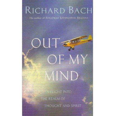 Out Of My Mind: A Flight into the Realm of Thought and Spirit | Richard Bach
