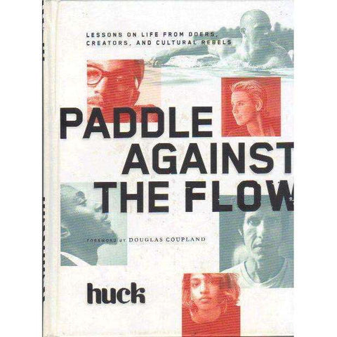 Paddle Against the Flow: Lessons on Life from Doers, Creators, and Cultural Rebels | HUCK Magazine