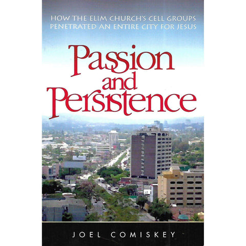 Passion and Persistance: How the Elim Church's Cell Groups Penetrated and Entire City for Jesus | Joel Comiskey