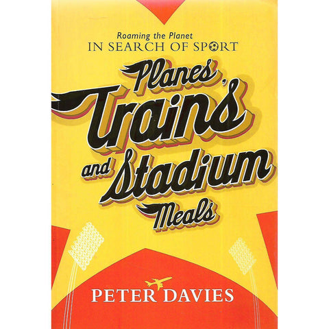 Planes, Trains and Stadium Meals (Inscribed by Author) | Peter Davies