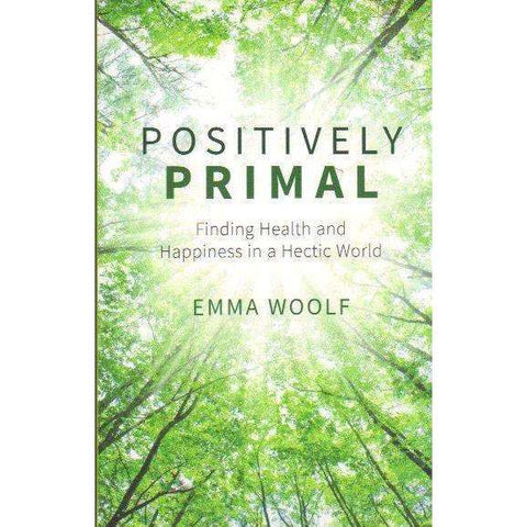 Positively Primal : Finding Health and Happiness in a Hectic World | Emma Woolf