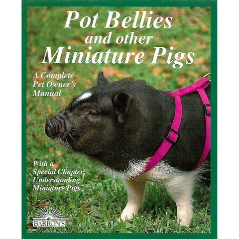 Pot Bellies and Other Miniature Pigs: A Complete Pet Owner's Guide | Pat Storer