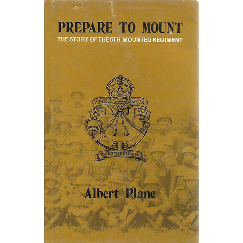 Prepare to Mount: The Story of the 6th Mounted Regiment (Limited Ed) | Albert Plane