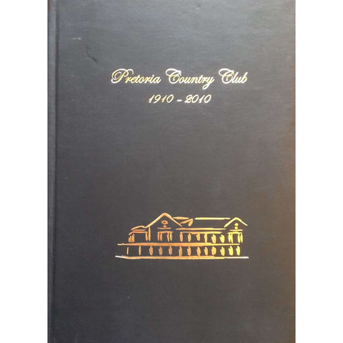 Pretoria Country Club, 1910-2010 | Ivor Sander