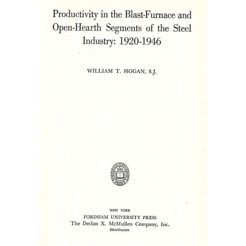 Productivity in the Blast-Furnace and Open-Hearth Segments of the Steel Industry: 1920-1946 | William T. Hogan