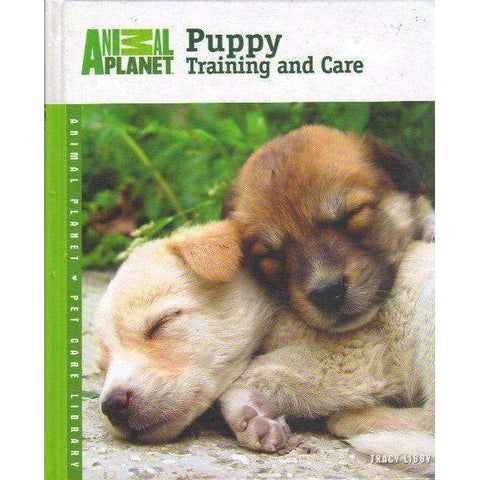 Puppy Training and Care (Animal Planet Pet Care Library) | Tracy Libby
