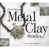 Bookdealers:Pure Silver Metal Clay Beads | Linda Kaye-Moss