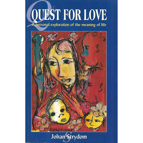 Quest for Love: A Personal Exploration of the Meaning of Life (Inscribed by Author to Raymond Suttner) | Johan Strydom