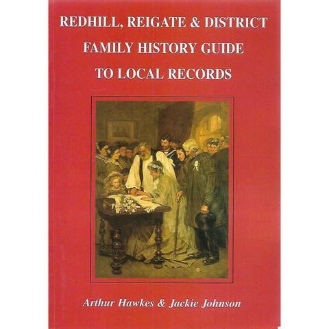 Redhill, Reigate & District Family History Guide to Local Records | Arthur Hawkes & Jackie Johnson
