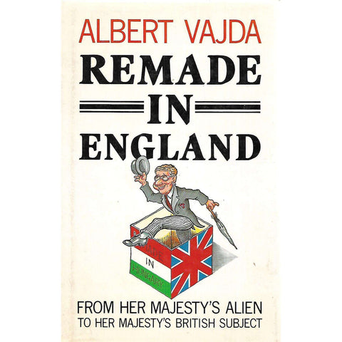 Remade in England: From Her Majesty's Alien to Her Majesty's British Subject | Albert Vajda
