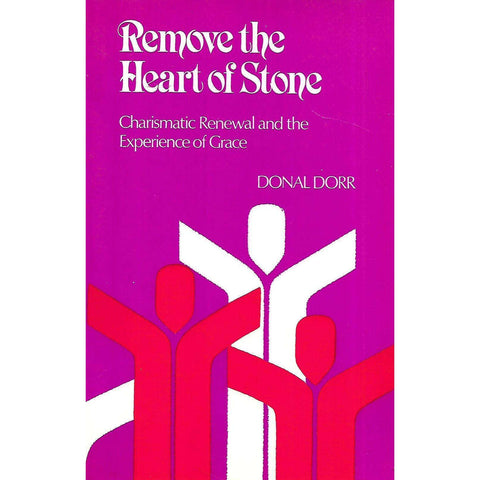 Remove the Heart of Stone: Charismatic Renewal and the Experience of Grace | Donal Dorr