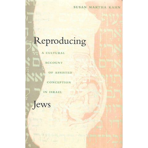 Reproducing Jews: A Cultural Account of Assisted Conception in Israel (Inscribed by Author) | Susan Martha Kahn