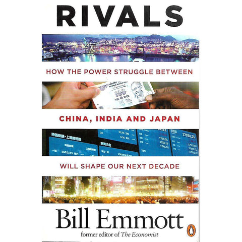 Rivals: How the Power Struggle Between China, India and Japan Will Shape Our Next Decade (Inscribed by Author) | Bill Emmott