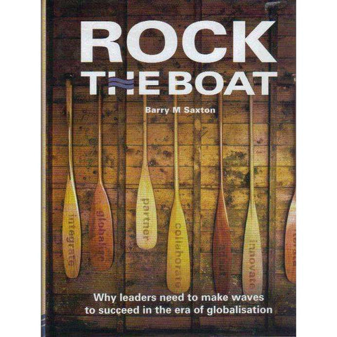 Rock the Boat: (With Author's Inscription) Why Leaders need to make Waves to Succeed in the Era of Globalisation | Barry M Saxton