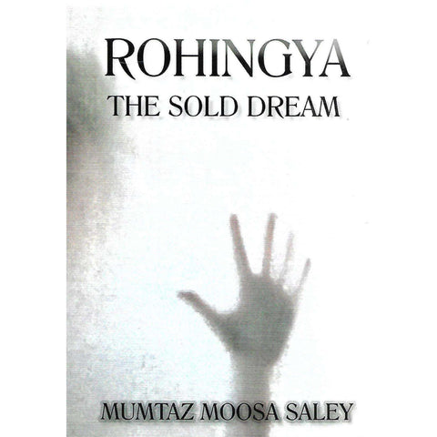 Rohingya: The Sold Dream | Mumtaz Moosa Saley