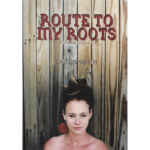 Route to My Roots, With a Little Bit of Beetroot (Inscribed by Author) | Caitlin Smith