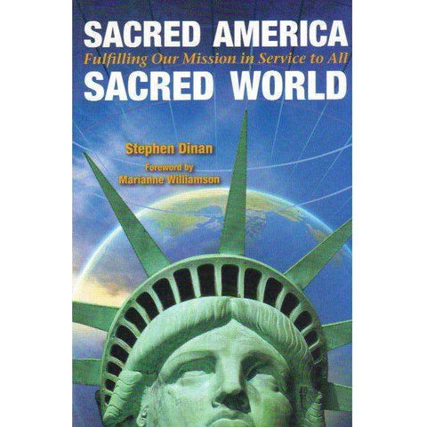 Sacred America, Sacred World - Fulfilling Our Mission in Service to All | Stephen Dinan; Foreword by Marianne Williamson