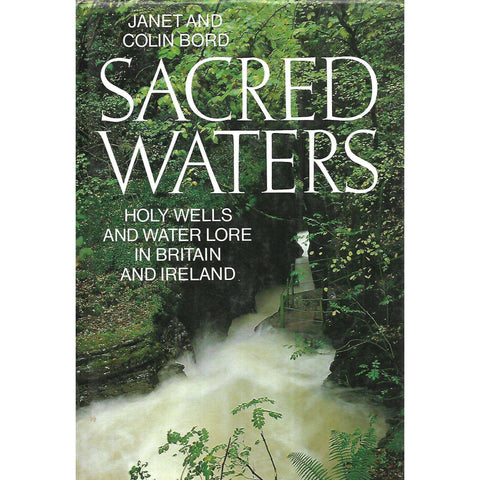 Sacred Waters: Holy Wells and Water Lore in Britain and Ireland | Janet & Colin Bord
