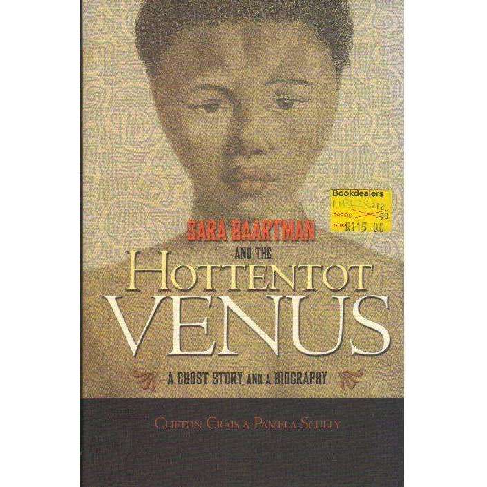 Bookdealers:Sara Baartman and the Hottentot Venus: A Ghost Story and a Biography | Clifton C Crais, Pamela Scully