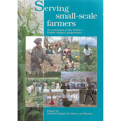 Serving Small-Scale Farmers: An Evaluation of the DBSA's Farmer Support Programmes | Richard Singini & Johan van Rooyen (Eds.)