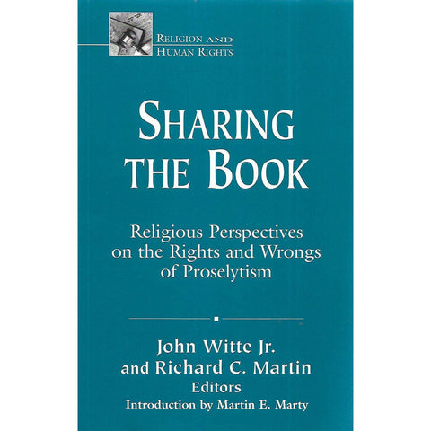 Sharing the Book: Religious Perspectives on the Rights and Wrongs of Proselytism | John Witte Jr. & Richard C. Martin (Eds.)