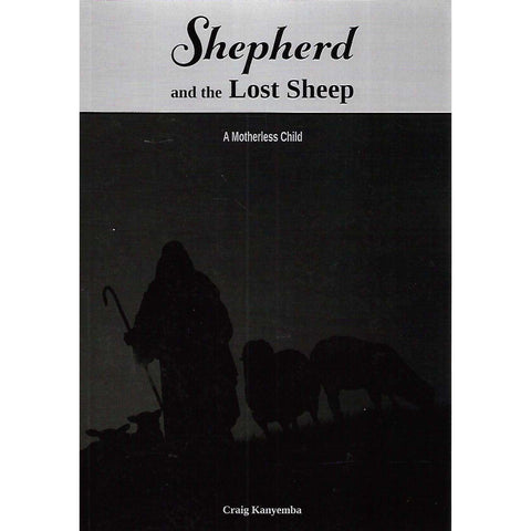 Shepherd and the Lost Sheep: A Motherless Child (Inscribed by Author) | Craig Kanyemba