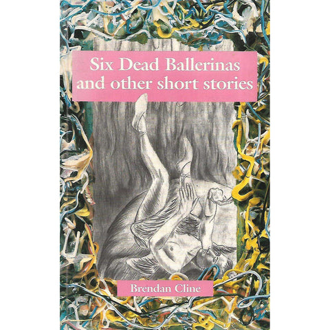 Six Dead Ballerinas and Other Short Stories | Brendan Cline