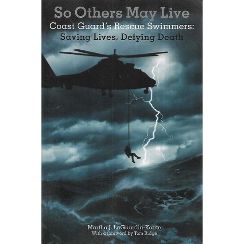 So Others May Live: Coast Guard'srescue Swimmers: Saving Lives, Defying Death | Martha J. LaGuardia-Kotite
