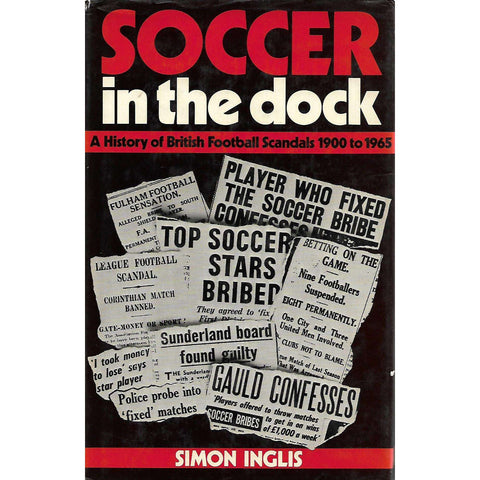 Soccer in the Dock: A History of British Football Scandals 1900 to 1965 | Simon Inglis