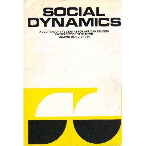 Social Dynamics: A Journal of the Centre for African Studies University of Cape Town (Volume 10, No. 2 1984) Edited by Michael Savage, Eve Bertelsen, Charles Simkins