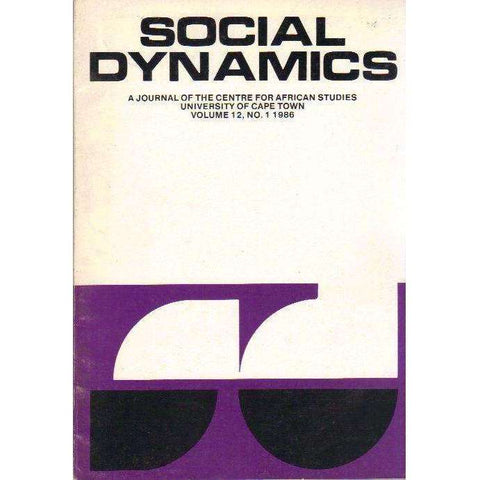 Social Dynamics: A Journal of the Centre for African Studies University of Cape Town (Volume 12, No. 1, 1986) Editor's: Michael Savage, Charles Simkins