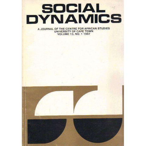 Social Dynamics: A Journal of the Centre for African Studies University of Cape Town (Volume 13, No. 1 1987) Edited by Michael Savage, Bill Nasson and Charles Simkins