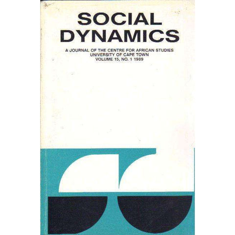 Social Dynamics: A Journal of the Centre for African Studies University of Cape Town (Volume 15, No. 1 1989) | Editor: Michael Savage and Bill Nasson