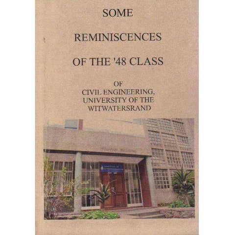 Some Reminiscences of the '48 Class Of Civil Engineering, University of the Witwatersrand | Compiled by Tony Williams, Don Walker and Don Muller