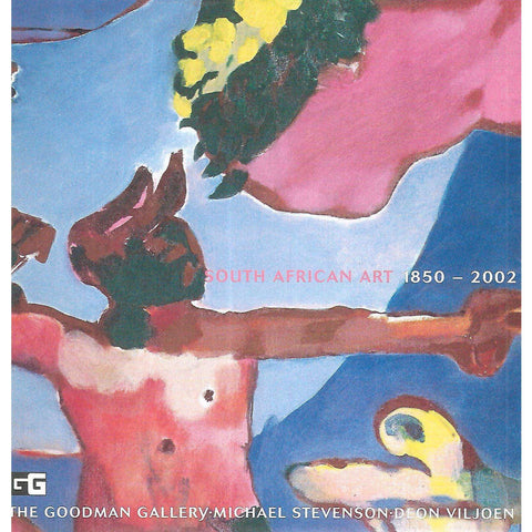 South African Art, 1850-2002 (Catalogue of Exhibition at The Goodman Gallery, August-September, 2002)