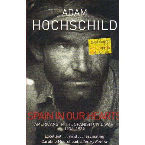 Spain in Our Hearts: Americans in the Spanish Civil War, 1936-1939 | Adam Hochschild