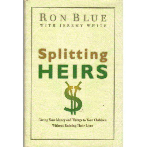 Splitting Heirs: (With Author's Inscription) Giving Your Money and Things to Your Children Without Ruining Their Lives | Ron Blue with Jeremy White