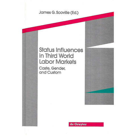 Status Influences in Third World Labor Markets: Caste, Gender, and Custom | James G. Scoville (Ed.)