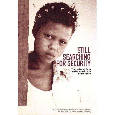 Still Searching for Security: The Reality of Farm Dweller Evictions in South Africa - Wegerif, Marc Wegerif, Bev Russell, Irma Grunding