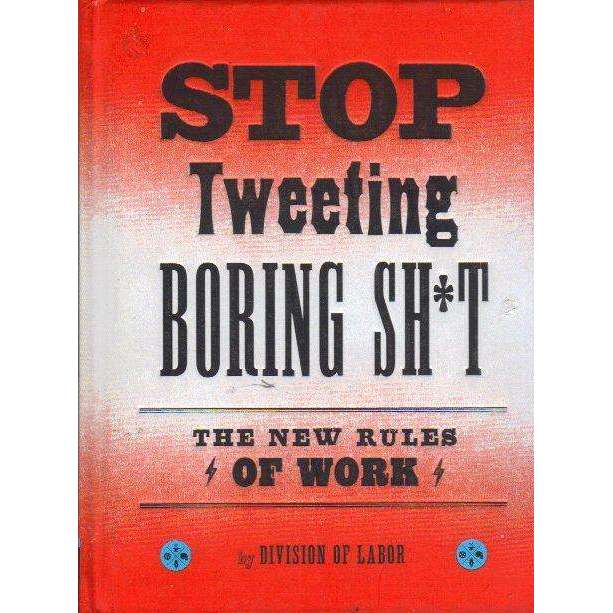 Bookdealers:Stop Tweeting Boring Sh*t: The New Rules of Work | Division of Labor