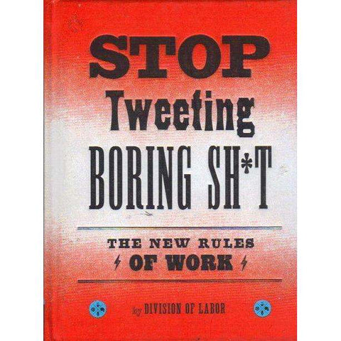 Stop Tweeting Boring Sh*t: The New Rules of Work | Division of Labor