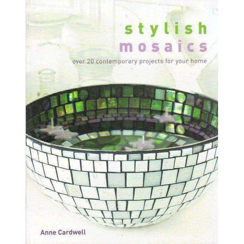 Stylish Mosaics: Over 20 Contemporary Projects for Your Home | Anne Cardwell
