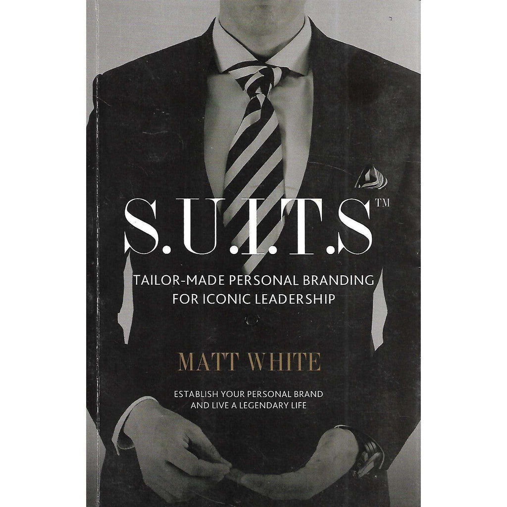 Bookdealers:S.U.I.T.S. Tailor-Made Personal Branding for Iconic Leadership (Inscribed by Author) | Matt White