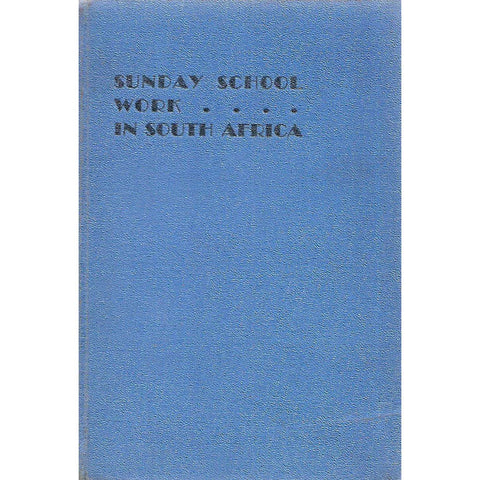 Sunday School Work in South Africa (Book of the Silver Jubilee of the National Sunday School Convention) | John G. Birch (Ed.)
