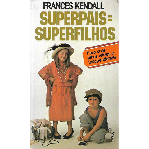 Superpais = Superfilhos | Frances Kendall