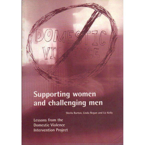 Supporting Women and Challenging Men: Lessons From the Domestic Violence Intervention Project | Sheila Burton, Linda Regan, Liz Kelly