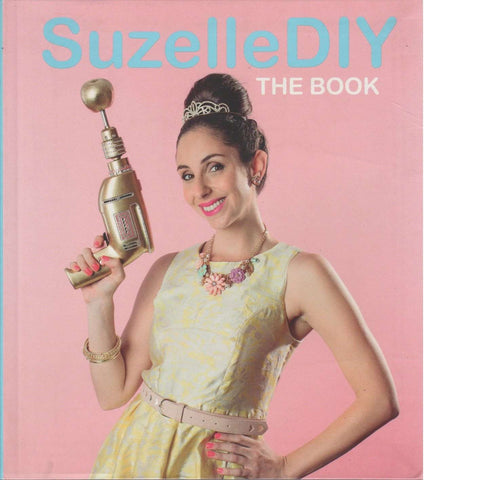Suzelle DIY: The Book | Julia Anastasopoulos and Ari Kruger