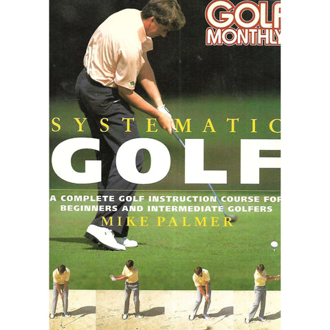 Systematic Golf: A Complete Golf Instruction Course for Beginners and Intermediate Golfers | Mike Palmer