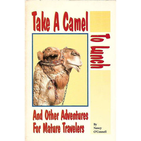 Take a Camel to Lunch, and Other Adventures for Mature Travelers (Inscribed by Author) | Nancy O'Connell
